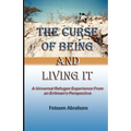 The Curse of Being and Living It: A Universal Refugee Experience from an Eritrean's Perspective