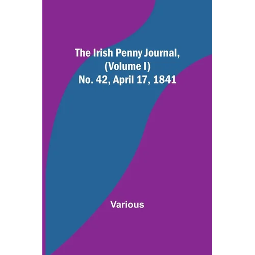 The Irish Penny Journal, (Volume I) No. 42, April 17, 1841