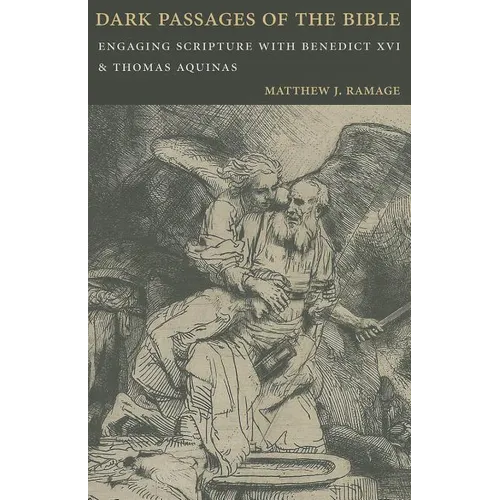 Dark Passages of the Bible: Engaging Scripture with Benedict XVI and St. Thomas Aquinas