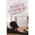 The Secret Life of the Cheating Wife: Power, Pragmatism, and Pleasure in Women's Infidelity