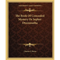 The Book Of Concealed Mystery Or Sepher Dtzenioutha