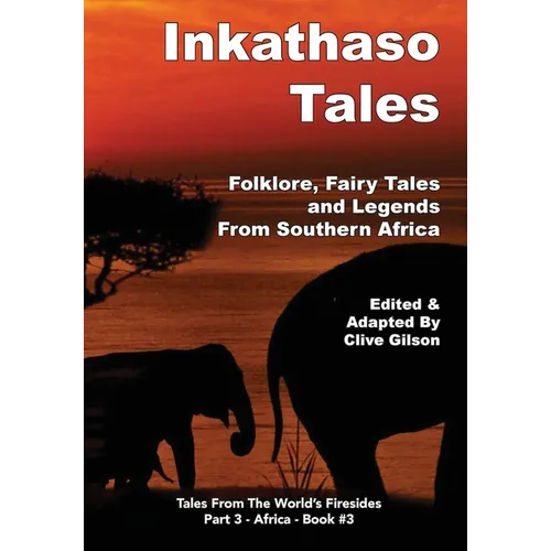 Inkathaso Tales: Folklore, Legends and Fairy Tales From Southern Africa