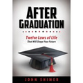 After Graduation: Twelve Laws of Life That Will Shape Your Future - A Meaningful Graduation Gift for High School & College Graduates