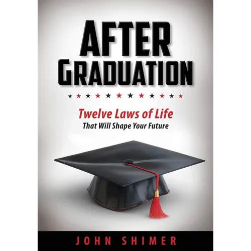 After Graduation: Twelve Laws of Life That Will Shape Your Future - A Meaningful Graduation Gift for High School & College Graduates