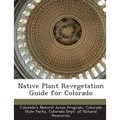 Native Plant Revegetation Guide for Colorado