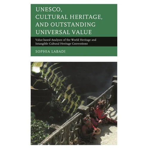 Unesco, Cultural Heritage, and Outstanding Universal Value: Value-Based Analyses of the World Heritage and Intangible Cultural Heritage Conventions