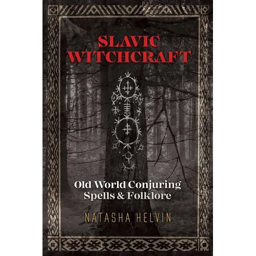 Slavic Witchcraft: Old World Conjuring Spells and Folklore