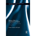 Being a Man in a Transnational World: The Masculinity and Sexuality of Migration