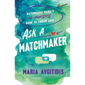 Ask a Matchmaker: Matchmaker Maria's No-Nonsense Guide to Finding Love