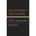 Decentering the Nation: Music, Mexicanidad, and Globalization