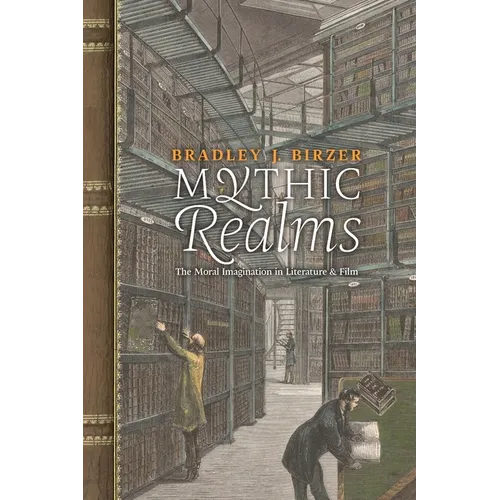 Mythic Realms: The Moral Imagination in Literature and Film