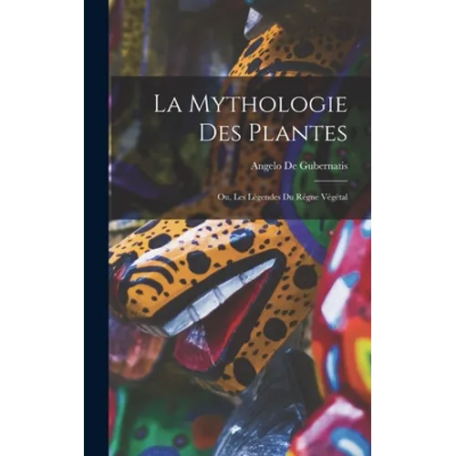 La Mythologie des Plantes: Ou, Les Légendes du Régne Végétal