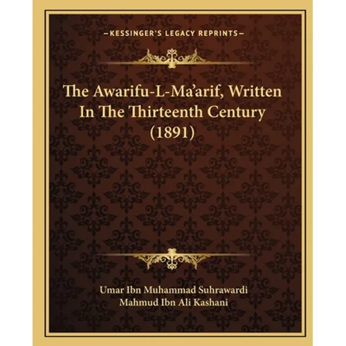 The Awarifu-L-Ma'arif, Written In The Thirteenth Century (1891)
