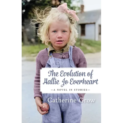 The Evolution of Hallie Jo Everheart: A Novel in Stories