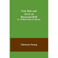 Ned, Bob and Jerry at Boxwood Hall; Or, The Motor Boys as Freshmen
