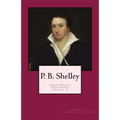P. B. Shelley: Complete Works of Poetry & Prose (1914 Edition): Volumes 1 - 3