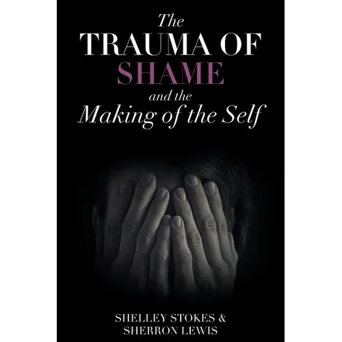 The Trauma of Shame and the Making of the Self