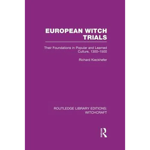 European Witch Trials (Rle Witchcraft): Their Foundations in Popular and Learned Culture, 1300-1500