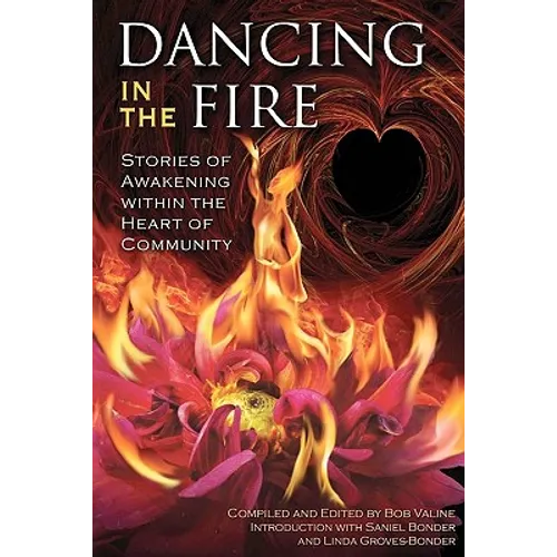 Dancing in the Fire: Stories of Awakening Within the Heart of Community