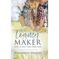 Legacy Maker: Live a Life That Matters