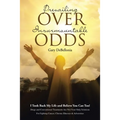 Prevailing Over Insurmountable Odds: Life-Threatening Cancer Can Be Defeated