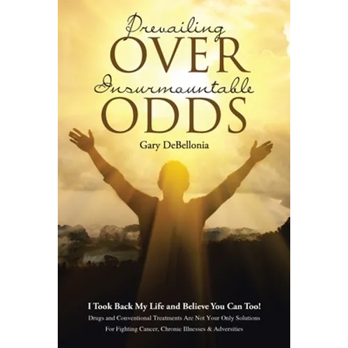Prevailing Over Insurmountable Odds: Life-Threatening Cancer Can Be Defeated