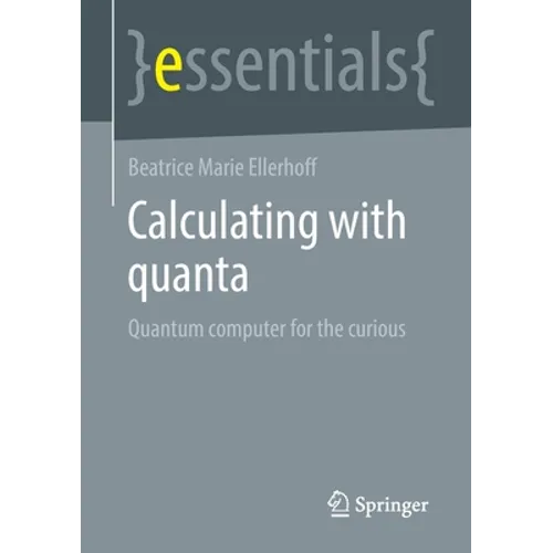 Calculating with Quanta: Quantum Computer for the Curious