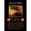 Life Was Never Meant to Be a Struggle