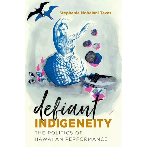 Defiant Indigeneity: The Politics of Hawaiian Performance