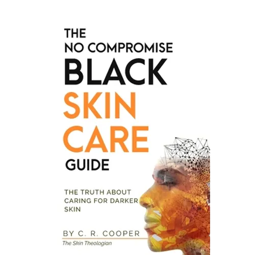 The No Compromise Black Skin Care Guide: The Truth About Caring For Darker Skin