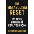 The Metabolism Reset Eat More, Burn More, Heal Your Body