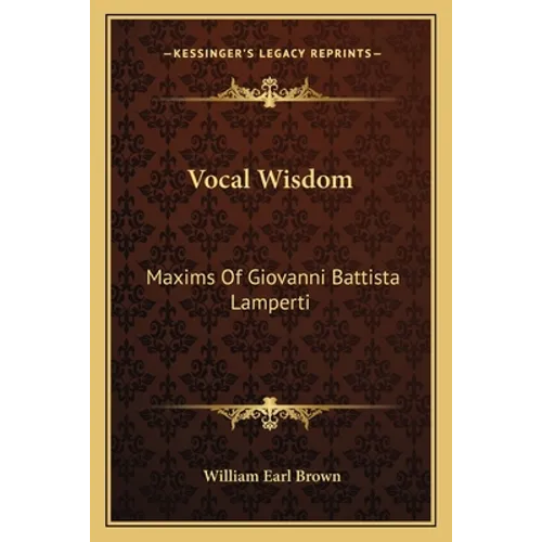 Vocal Wisdom: Maxims Of Giovanni Battista Lamperti
