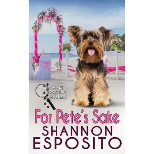 For Pete's Sake: A Pet Psychic Mystery No. 4