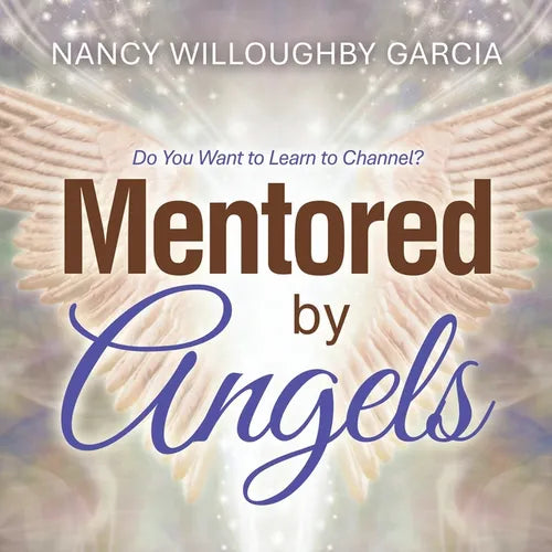 Mentored by Angels: Do You Want to Learn to Channel?