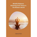 Mindful Balance: Attaining Inner Peace in the Modern World