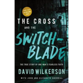 The Cross and the Switchblade: The True Story of One Man's Fearless Faith
