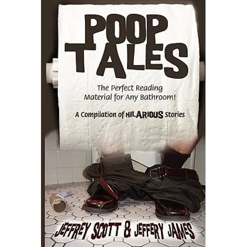 Poop Tales: The Perfect Reading Material for Any Bathroom A Compilation of Hilarious Stories