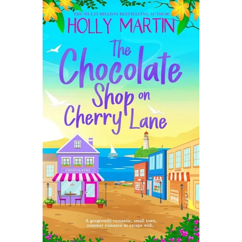 The Chocolate Shop on Cherry Lane: A gorgeously romantic, small town summer romance to escape with