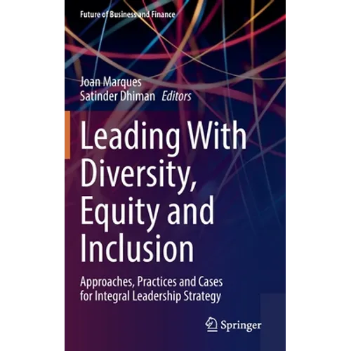 Leading with Diversity, Equity and Inclusion: Approaches, Practices and Cases for Integral Leadership Strategy