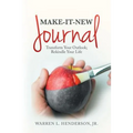Make-It-New Journal: Transform Your Outlook; Rekindle Your Life