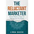 The Reluctant Marketer (Book 1: Live): Spiritual Tools to Change Your Mind and Grow Your Business