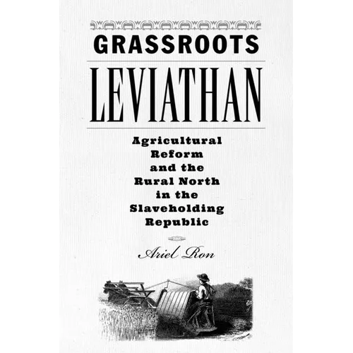 Grassroots Leviathan: Agricultural Reform and the Rural North in the Slaveholding Republic
