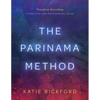 The Parinama Method: Transform Everything - A Practical and Philosophical Guide