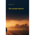 The Unseen March: A Practical Guide to Managing PTSD for Veterans, First Responders, and Trauma Survivors