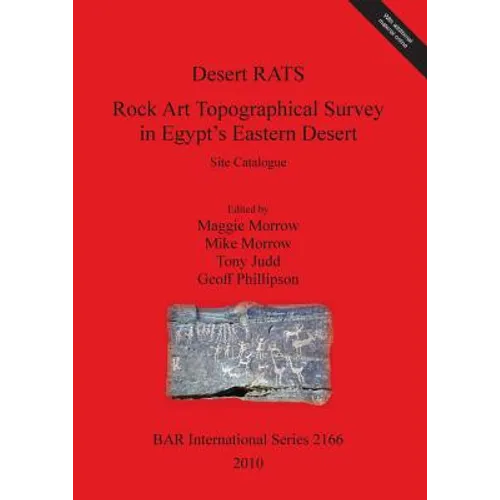 Desert RATS: Rock Art Topographical Survey in Egypt's Eastern Desert. Site Catalogue [With CDROM]