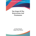 The Origin Of The Rosicrucians And Freemasons