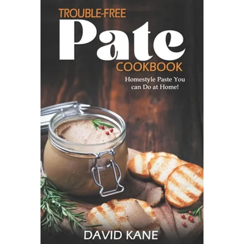 Trouble-free pate cookbook: Homestyle paste you can do at home!