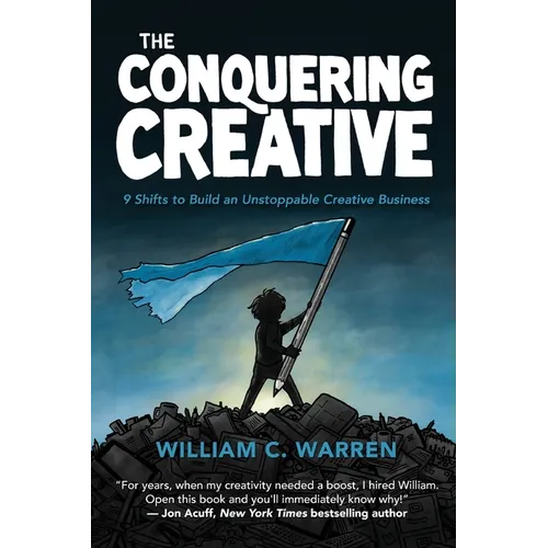 The Conquering Creative: 9 Shifts to Build an Unstoppable Creative Business