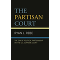 Partisan Court: The Era of Political Partisanship on the U.S. Supreme Court