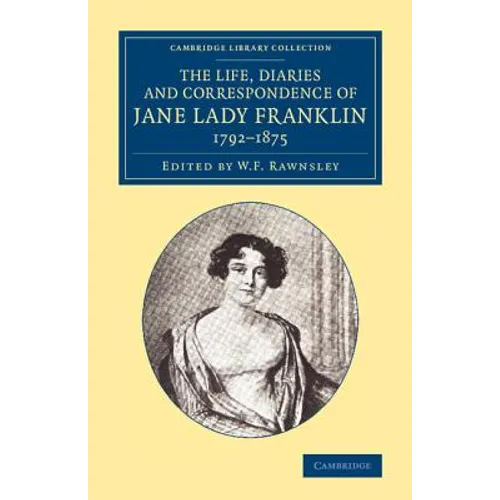 The Life, Diaries and Correspondence of Jane Lady Franklin 1792 1875